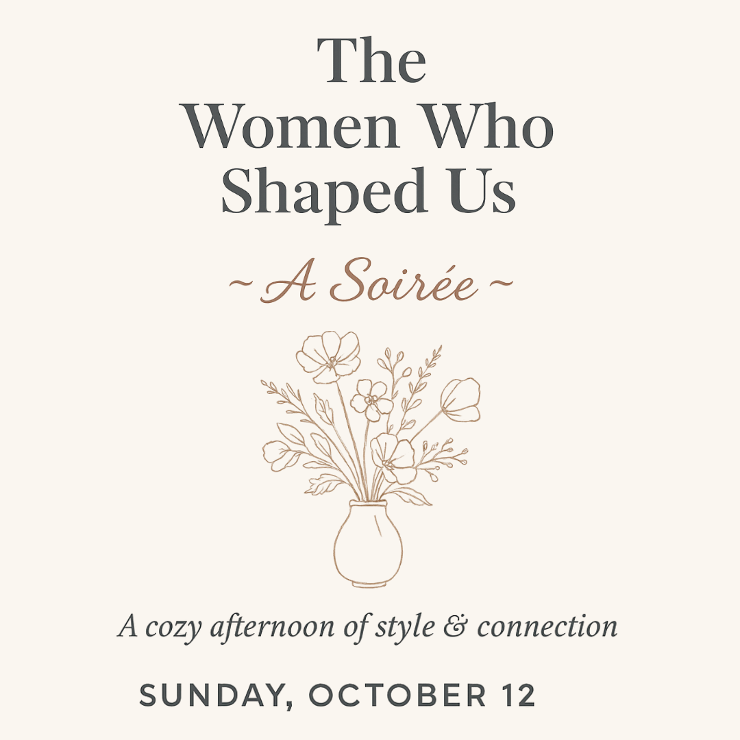 The Women Who Shaped Us ~ A Soirée